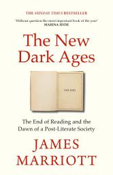 Icon image The New Dark Ages: The Instant Sunday Times bestseller about the End of Reading and the Dawn of a Post-Literate Society