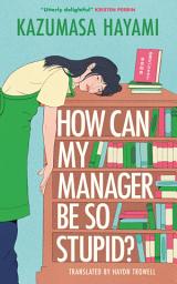 Icon image How Can My Manager Be So Stupid?: "Utterly delightful" Kristen Perrin