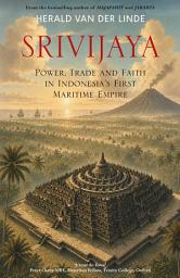 Icon image Srivijaya: Power, trade and faith in Indonesia's first maritime empire