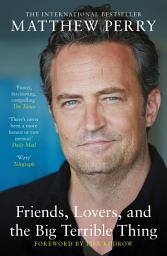 Icon image Friends, Lovers and the Big Terrible Thing: The powerful memoir from the beloved star of Friends