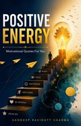 Icon image Positive Energy: Positive, Motivating and Encouraging Words for one and all