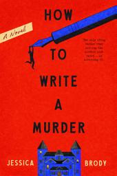 Icon image How to Write a Murder: A Novel